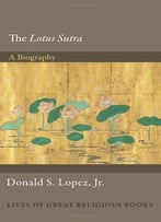The Lotus Sūtra: A Biography (Lives Of Great Religious Books)