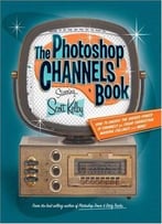The Photoshop Cs2 Channels Book By Scott Kelby