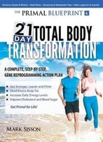 The Primal Blueprint 21-Day Total Body Transformation: A Step-By-Step, Gene Reprogramming Action Plan