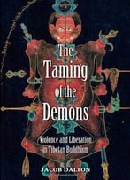 The Taming Of The Demons: Violence And Liberation In Tibetan Buddhism