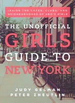 The Unofficial Girls Guide To New York: Inside The Cafes, Clubs, And Neighborhoods Of Hbo’S Girls