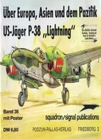 Waffen-Arsenal Band 38: Über Europa, Asien Und Dem Pazifik Us-Jäger P-38 Lightning