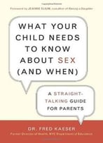 What Your Child Needs To Know About Sex (And When): A Straight-Talking Guide For Parents