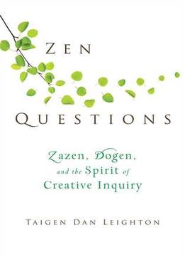 Zen Questions: Zazen, Dogen, And The Spirit Of Creative Inquiry