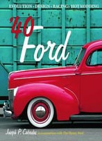 '40 Ford: Evolution, Design, Racing, Hot Rodding
