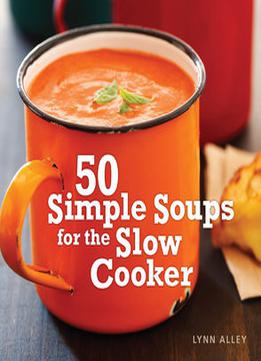 50 Simple Soups For The Slow Cooker