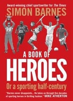A Book Of Heroes: Or A Sporting Half-Century