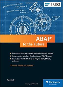 Abap To The Future: Advanced, Modern Abap 7.5, 2Nd Edition