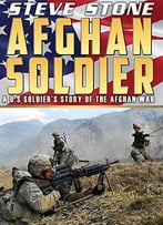 Afghan Soldier: The Story Of One Young U.S. Hero During The War In Afghanistan