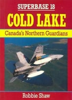 Cold Lake: Canada’S Northern Guardians (Superbase 18)