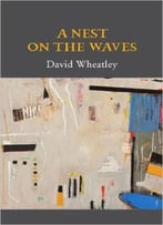 David Wheatley – A Nest On The Waves
