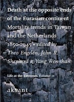 Death At The Opposite Ends Of The Eurasian Continent: Mortality Trends In Taiwan And The Netherlands 1850-1945