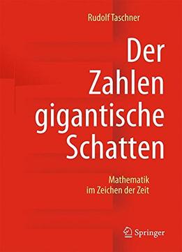 Der Zahlen Gigantische Schatten: Mathematik Im Zeichen Der Zeit, 4. Auflage