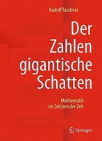 Der Zahlen Gigantische Schatten: Mathematik Im Zeichen Der Zeit, 4. Auflage