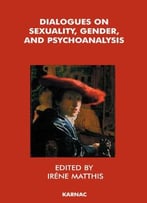 Dialogues On Sexuality, Gender And Psychoanalysis: Psychoanalytic Perspectives