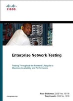 Enterprise Network Testing: Testing Throughout The Network Lifecycle To Maximize Availability And Performance