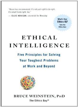 Ethical Intelligence: Five Principles For Untangling Your Toughest Problems At Work And Beyond