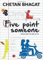 Five Point Someone: What Not To Do At Iit By Chetan Bhagat