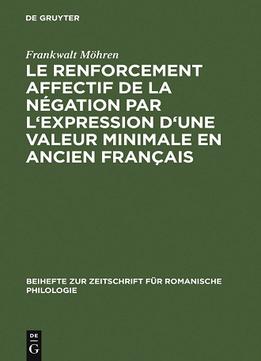 Frankwalt Möhren, Le Renforcement Affectif De La Négation Par L’Expression D’Une Valeur Minimale En Ancien Français