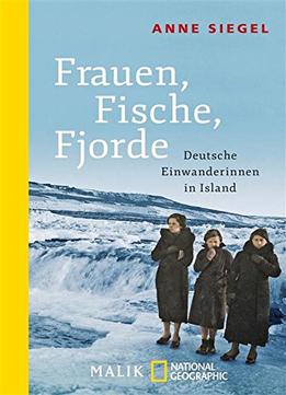 Frauen, Fische, Fjorde: Deutsche Einwanderinnen In Island