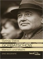 Gorbatschow: Mensch Und Macht