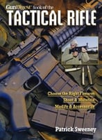 Gun Digest Book Of The Tactical Rifle: A User’S Guide