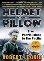 Helmet For My Pillow: From Parris Island To The Pacific
