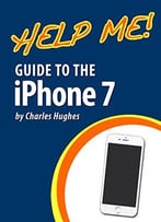 Help Me! Guide To The Iphone 7
