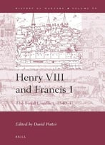 Henry Viii And Francis I (History Of Warfare)