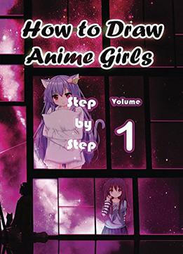 How To Draw Anime Girls Step By Step Volume 1