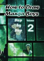 How To Draw Manga Boys Step By Step Volume 2