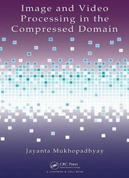 Image And Video Processing In The Compressed Domain