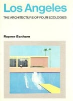 Los Angeles: The Architecture Of Four Ecologies