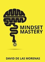 Mindset Mastery By David De Las Morenas