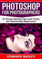 Photoshop: Photoshop For Photographers (2 In 1)