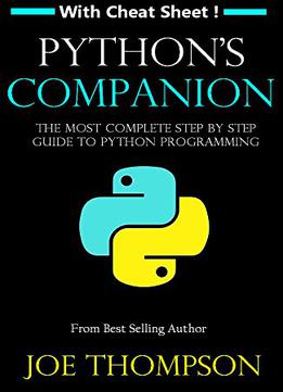 Python: Python’S Companion, A Step By Step Guide For Beginners To Start Coding Today!