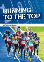 Running To The Top By Arthur Lydiard