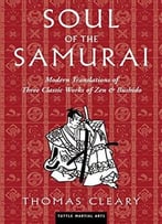 Soul Of The Samurai: Modern Translations Of Three Classic Works Of Zen & Bushido