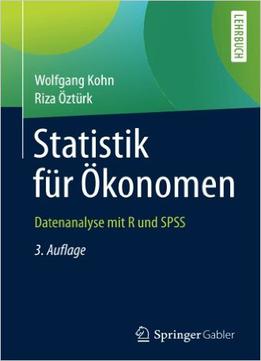 Statistik Für Ökonomen: Datenanalyse Mit R Und Spss (Auflage: 3)