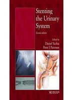 Stenting The Urinary System, Second Edition By Daniel Yachia