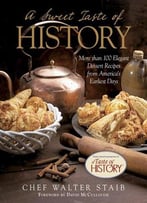 Sweet Taste Of History : More Than 100 Elegant Dessert Recipes From America’S Earliest Days