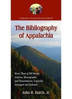 The Bibliography Of Appalachia: More Than 4,700 Books, Articles, Monographs And Dissertations, Topically Arranged…