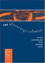 The Biostatistics Cookbook: The Most User-Friendly Guide For The Bio/Medical Scientist By S. Michelson