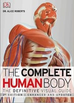 The Complete Human Body: The Definitive Visual Guide, 2nd Edition