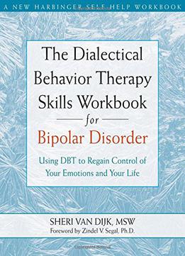 The Dialectical Behavior Therapy Skills Workbook For Bipolar Disorder