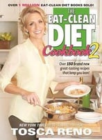 The Eat-Clean Diet Cookbook 2: More Great-Tasting Recipes That Keep You Lean