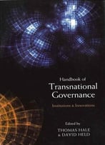 The Handbook Of Transnational Governance: Institutions And Innovations