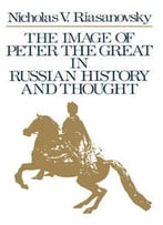 The Image Of Peter The Great In Russian History And Thought