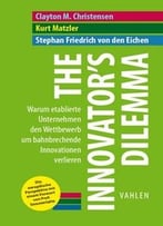 The Innovators Dilemma: Warum Etablierte Unternehmen Den Wettbewerb Um Bahnbrechende Innovationen Verlieren