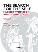 The Search For The Self: Volume 3: Selected Writings Of Heinz Kohut 1978-1981